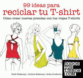 99 ideas para reciclar tu T-shirt
