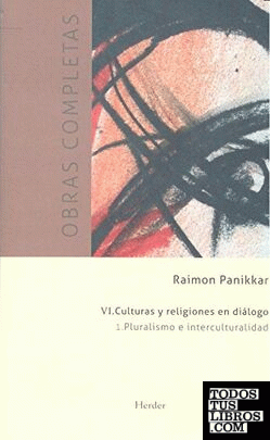 Obras completas Raimon Panikkar - VI. Culturas y religiones en diálogo. Vol 1. P