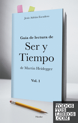 Guía de lectura de ser y tiempo de Martin Heidegger Vol I 