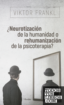 ¿Neurotización de la humanidad o rehumanización de la psicoterapia?