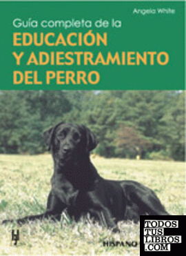 Guía completa de la educación y adiestramiento del perro