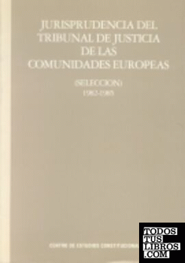 JURISPRUDENCIA DEL TRIBUNAL DE JUSTICIA DE LAS COMUNIDADES EUROPEAS (SELECCIÓN) 1982-1985