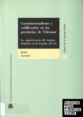 Constitucionalismo y codificación en las provincias de Ultramar.