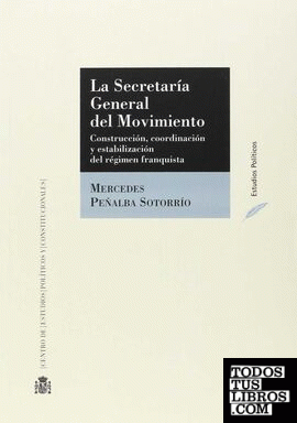 La Secretaría General del Movimiento. Construcción, coordinación y estabilización del régimen franquista