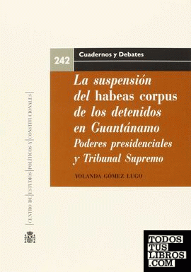 La suspensión del Habeas Corpus de los detenidos en Guantánamo. Poderes presidenciales y el rol del Tribunal Supremo de los Estados Unidos