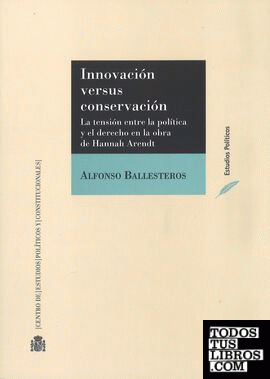 Innovación versus conservación. La tensión entre la política y el derecho en la obra de Hannah Arendt