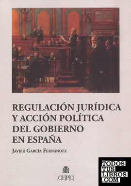 Regulación jurídica y acción política del Gobierno en España