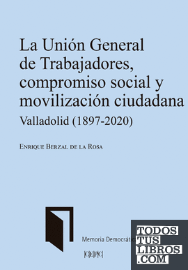 La Unión General de Trabajadores, compromiso social y movilización ciudadana. Valladolid (1897-2020)