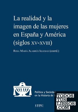 La realidad y la imagen de las mujeres en España y América (siglos XV a XVIII)