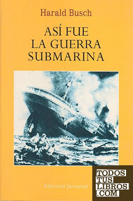 ASi fue la guerra submarina