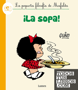 ¡La sopa! (La pequeña filosofía de Mafalda)