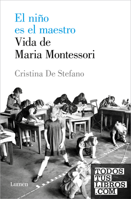 El niño es el maestro. Vida de Maria Montessori