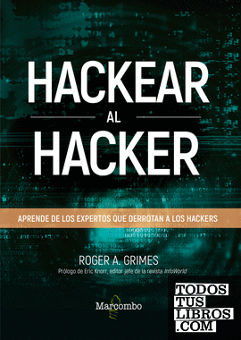Hackear al hacker. Aprende de los expertos que derrotan a los hackers