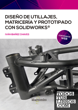 Diseño de utillajes, matricería y prototipado con SolidWorks
