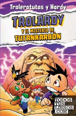 Trolardy 2. Trolardy y el misterio de Tutankarbón