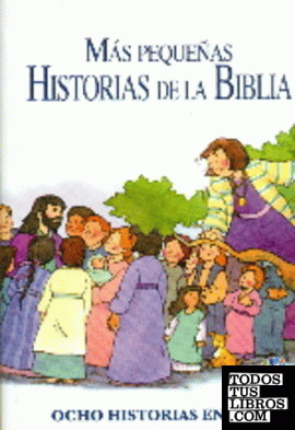 MAS PEQUEÑAS HISTORIAS DE LA BIBLIA-OCHO HISTORIAS EN UNA