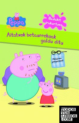 Peppa Pig. Aitatxok betaurrekoak galdu ditu