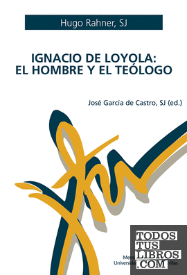 Ignacio de Loyola: el hombre y el teólogo