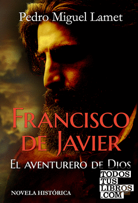 Francisco de Javier, el aventurero de Dios