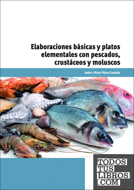 Elaboraciones básicas y platos elementales con pescados, crustáceos y moluscos