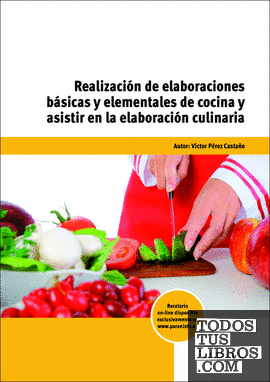 Realización de elaboraciones básicas y elementales de cocina y asistir en la elaboración culinaria