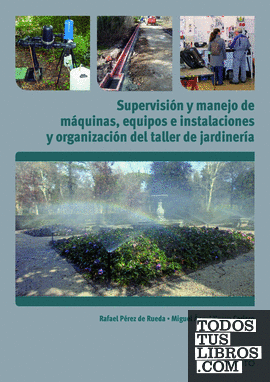 Supervisión y manejo de máquinas, equipos e instalaciones y organización del taller de jardinería