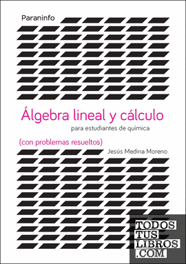 Álgebra lineal y cálculo para estudiantes de químicas (con problemas resueltos)