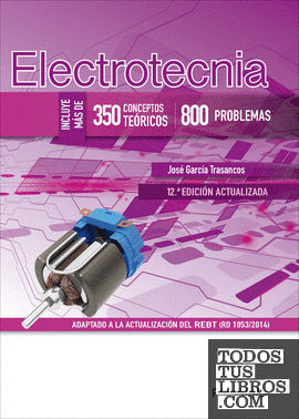 Electrotecnia (350 conceptos teóricos - 800 problemas) 12.ª edición
