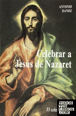 Celebrar a Jesús de Nazaret. 33 Celebraciones (2. ed.)