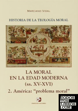 IV. La Moral en la Edad Moderna (ss. XV-XVI). 2. América: "problema moral"
