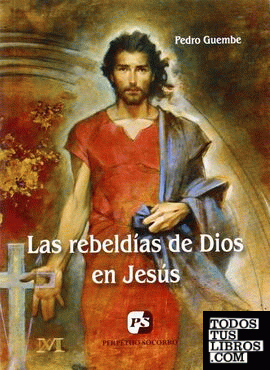 Las rebeldías de Dios en Jesús
