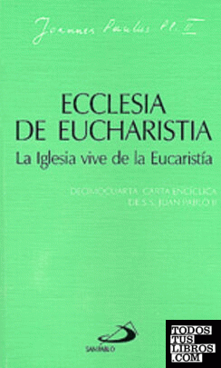 Ecclesia de eucharistia. La iglesia vive de la eucaristía