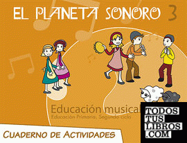El Planeta Sonoro 3. Educación musical. Cuaderno de actividades