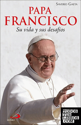 Papa Francisco. Su vida y sus desafíos