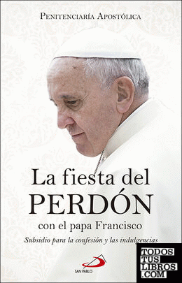 La fiesta del perdón con el papa Francisco