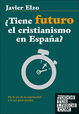 ¿Tiene futuro el cristianismo en España? "De la era de la cristiandad a la era post-secular"