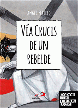 Vía Crucis de un rebelde