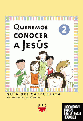 Queremos conocer a Jesús: iniciación cristiana de niños 2. Guía