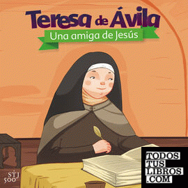 Teresa de Ávila. Una amiga de Jesús