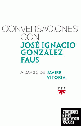 Conversaciones con José Ignacio González Faus, a cargo de Javier Vitoria