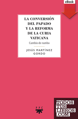 La conversión del papado y la reforma de la curia vaticana (eBook-ePub) La conversión del papado y la reforma de la curia vaticana (eBook-ePub)
