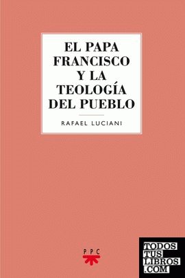 El papa Francisco y la teología del pueblo
