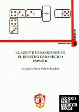 El agente urbanizador en el Derecho urbanístico español