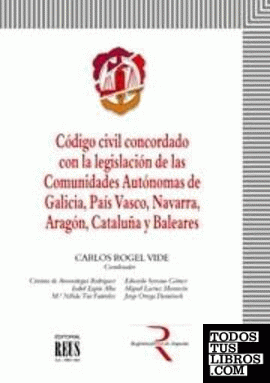 Código civil concordado con la legislación de las Comunidades Autónomas de Galicia, País Vasco, Navarra, Aragón, Cataluña y Baleares