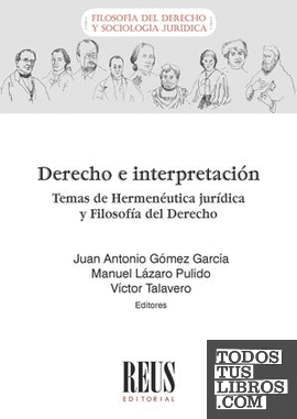 Derecho e interpretación. Temas de Hermenéutica jurídica y Filosofía del Derecho