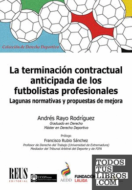 La terminación contractual anticipada de los futbolistas profesionales. Lagunas normativas y propuestas de mejora