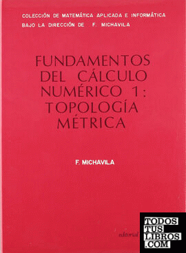 Fundamentos del cálculo numérico 1. Topología métrica (Colección de matemática aplicada e informática)
