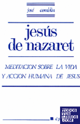 003 - Jesús de Nazaret. Meditación sobre la vida y acción humana de Jesús