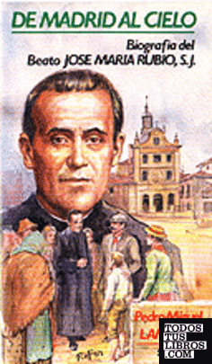 023 - De Madrid al Cielo. Biografía del Beato José Mª Rubio, SJ