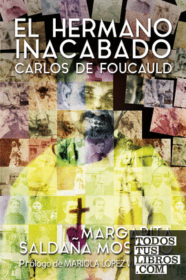 El herrmano inacabado: Carlos de Foucauld